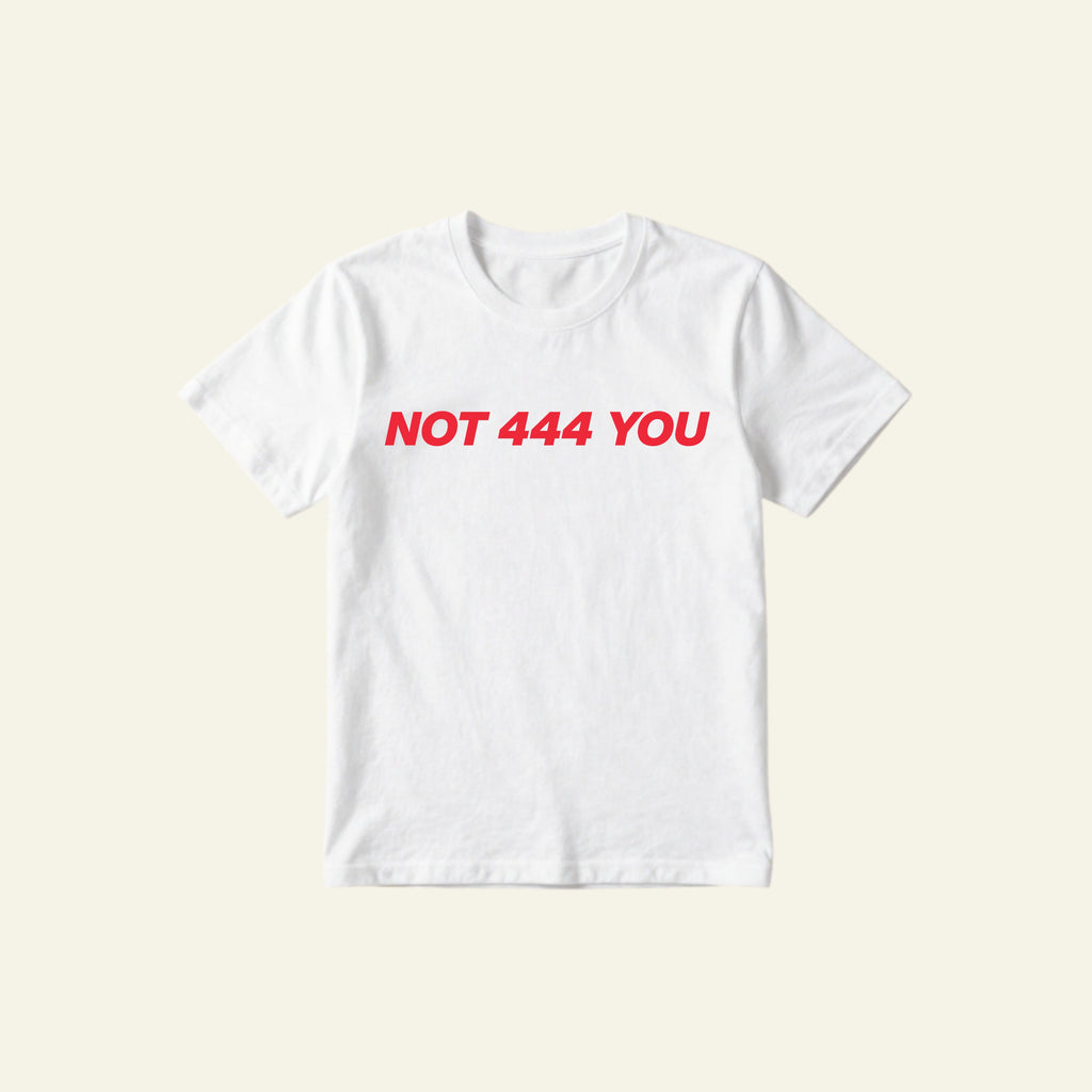 NOT 444 YOU CLASSIC TEE