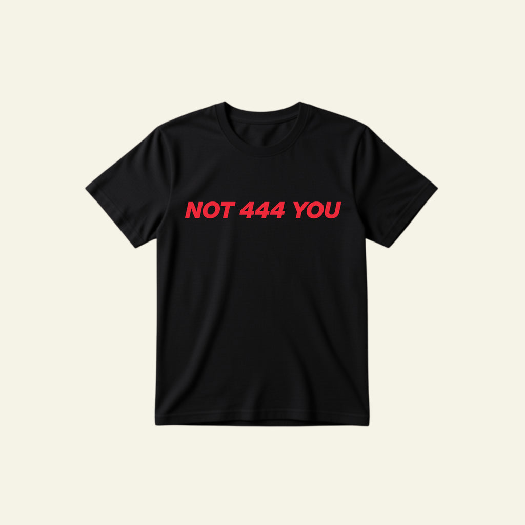 NOT 444 YOU CLASSIC TEE