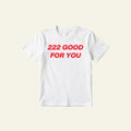 222 GOOD FOR YOU CLASSIC TEE